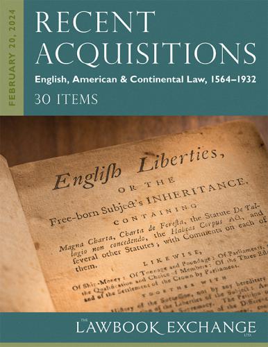 Lawbook Exchange Ltd.  Recent Acquisitions: English, American & Continental Law, 1564–1932 - 30 Items