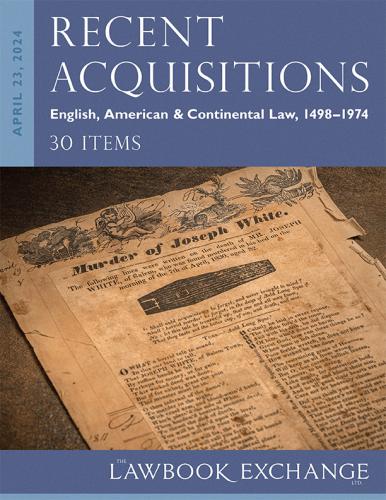 Lawbook Exchange Ltd.  Recent Acquisitions: English, American & Continental Law, 1498–1974 - 30 Items