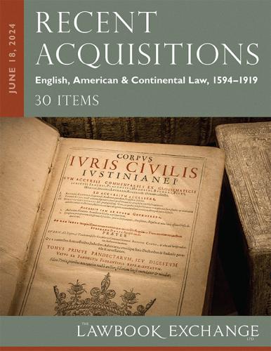 Lawbook Exchange Ltd. Recent Acquisitions: English, American & Continental Law, 1594–1919 - 30 Items