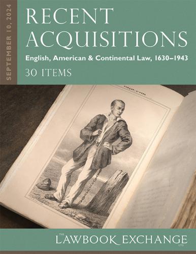 Lawbook Exchange Ltd.  Recent Acquisitions: English, American & Continental Law, 1630–1943 - 30 Items