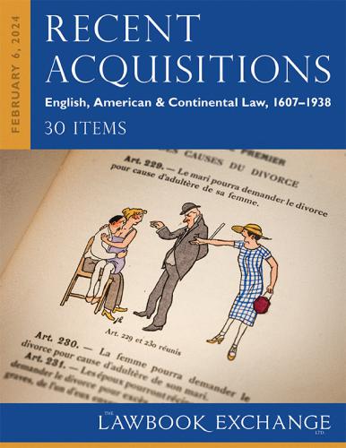 Lawbook Exchange Ltd.  Recent Acquisitions: English, American & Continental Law, 1607–1938 - 30 Items