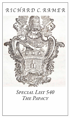 Richard Ramer Rare Books. Special List 540: The Papacy.