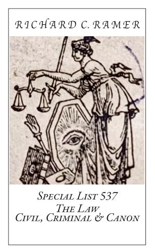 Richard Ramer Rare Books. Special list 537: The Law - Civil, Criminal & Canon