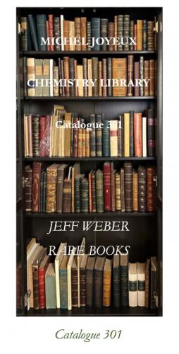 Jeff Weber Rare Books. Catalogue 301: MICHEL JOYEUX CHEMISTRY LIBRARY