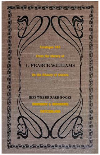 Jeff Weber Rare Books.  Catalogue 303: From the Library of L. Pearce Williams: History of Science